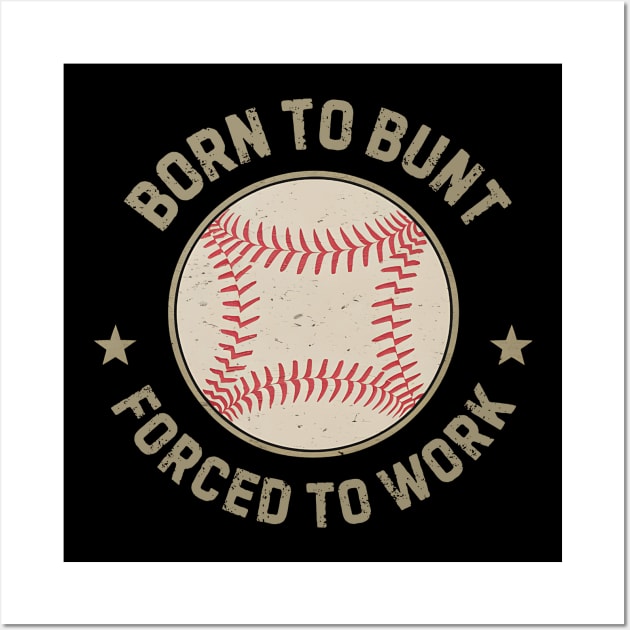 Vintage Baseball Born To bunt Forced to Work Wall Art by NomiCrafts